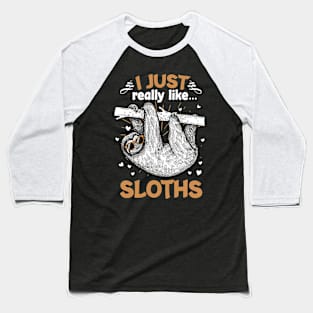 I Just Really Like Sloths Funny Animal Lover Lazy Sloth Gift Baseball T-Shirt